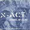 X-Act - Barrel Of A Gun