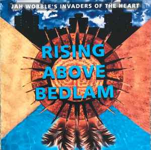 Jah Wobble's Invaders Of The Heart - Rising Above Bedlam album cover