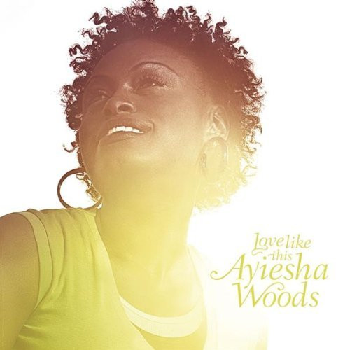 Album herunterladen Ayiesha Woods - Love Like This