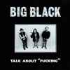 Big Black - Talk About 
