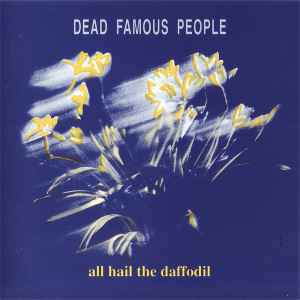 Dead Famous People - All Hail The Daffodil album cover