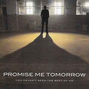 Promise Me Tomorrow - You Haven't Seen The Best Of Me album cover