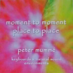 Peter Mummé – Moment To Moment Place To Place (2005, CD) - Discogs