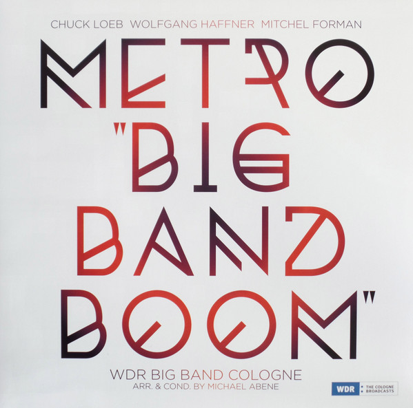 descargar álbum Metro Chuck Loeb, Wolfgang Haffner, Mitchel Forman, WDR Big Band Cologne Arr & Cond By Michael Abene - Big Band Boom