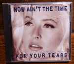 Cover of Now Ain't The Time For Your Tears, 1993, CD