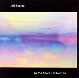 To The Shores Of Heaven - Jeff Pearce
