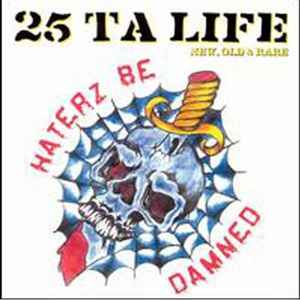 25 Ta Life – New, Old & Rare - Haterz Be Damned (2003, CD) - Discogs