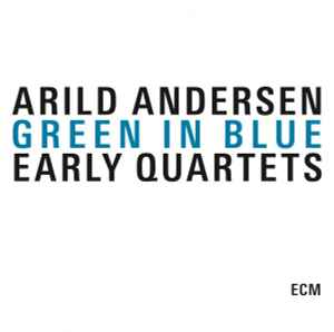 Green In Blue - Early Quartets - Arild Andersen