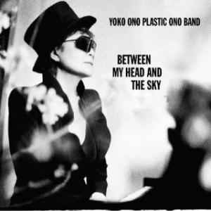 Between My Head And The Sky - Yoko Ono, Plastic Ono Band