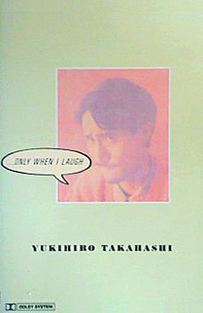Yukihiro Takahashi = 高橋幸宏 - Only When I Laugh = 笑って 