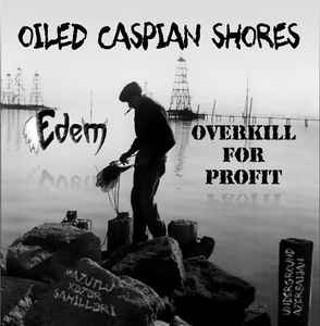 Oiled Caspian Shores, Underground Azerbaijan - Overkill For Profit / Edem