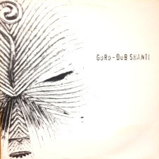 Goro – Dub Shanti (2005, Vinyl) - Discogs