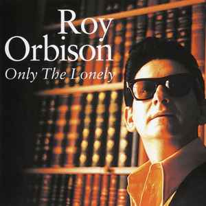 Roy Orbison – Only The Lonely (2003, CD) - Discogs