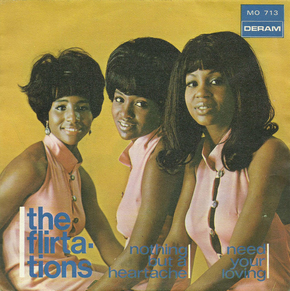 The Flirtations – Nothing But A Heartache / Need Your Loving (1969