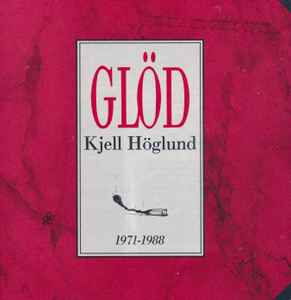 Kjell Höglund - Glöd 1971-1988