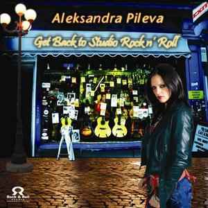 Aleksandra Pileva - Get Back To Studio Rock N' Roll album cover