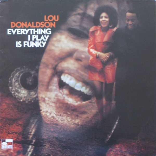 Lou Donaldson - Everything I Play Is Funky | Releases | Discogs