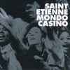 Saint Etienne - Mondo Casino