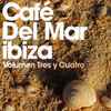 Various - Café Del Mar Ibiza - Volumen Tres Y Cuatro