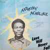 Anthony Achilike - Love Will Never Fail