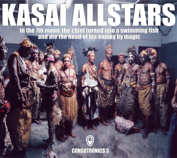 lataa albumi Kasai Allstars - In The 7th Moon The Chief Turned Into A Swimming Fish And Ate The Head Of His Enemy By Magic