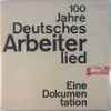 Various - 100 Jahre Deutsches Arbeiterlied - Eine Dokumentation