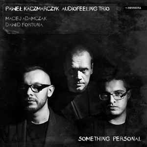 Paweł Kaczmarczyk Audiofeeling Trio - Something Personal album cover