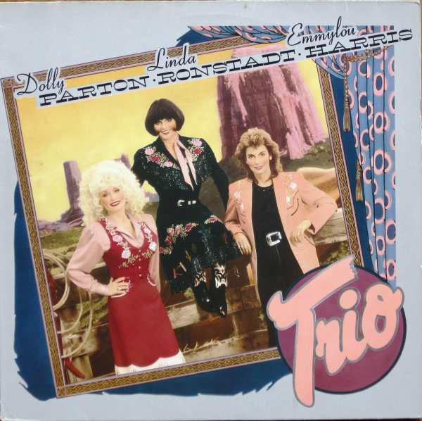 Dolly Parton, Linda Ronstadt & Emmylou Harris – Trio (1987 