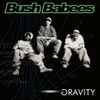 Bush Babees* - Gravity