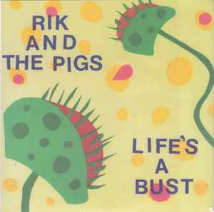 Rik And The Pigs - Life's A Bust