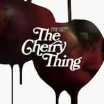 Cover of The Cherry Thing, 2012, CD