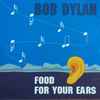 Bob Dylan - Food For Your Ears