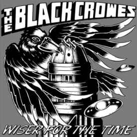 Wiser For The Time - The Black Crowes