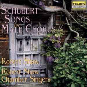 Schubert - Songs For Male Chorus - Robert Shaw Chamber Singers