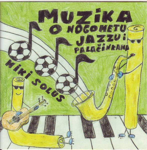 ladda ner album Miki Solus - Muzika O Nogometu Jazzu i Palačinkama