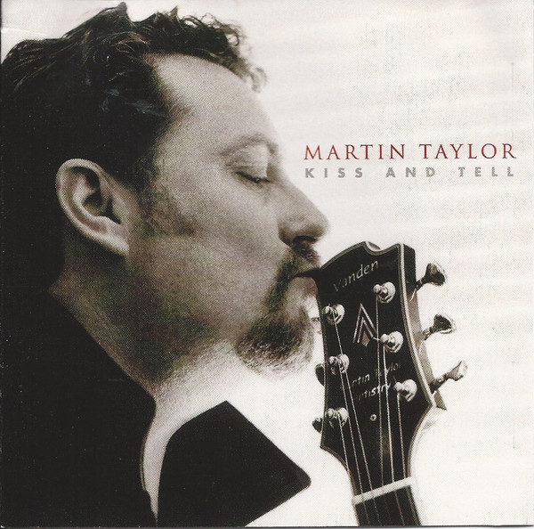 Martin Taylor – Kiss And Tell (2000, CD) - Discogs