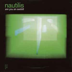 Nautilis - Are You An Axolotl