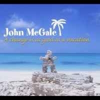 John McGale - A Change Is As Good As A Vacation album cover