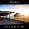 Wladek* - Time Merchants