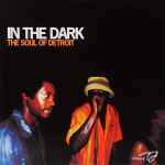 Cover of In The Dark (The Soul Of Detroit), 2005, CD