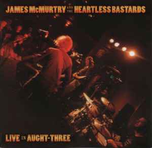 James McMurtry And The Heartless Bastards - Live In Aught-Three album cover