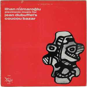 Ilhan Mimaroglu - Electronic Music For Jean Dubuffet's Coucou Bazar