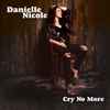 Danielle Nicole* - Cry No More