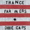 Trance Farmers - Dixie Caps