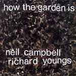 How The Garden Is - Neil Campbell / Richard Youngs
