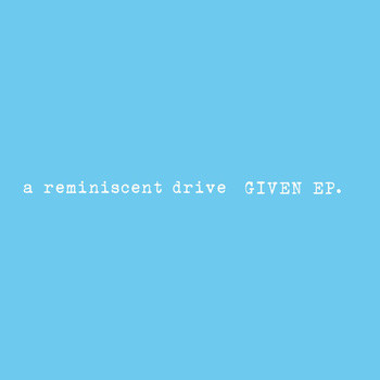 Album herunterladen A Reminiscent Drive - Given