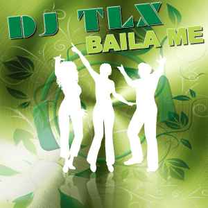 DJ TLX - Baila Me album cover