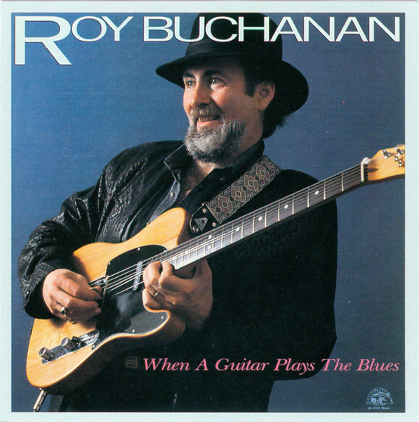 Roy Buchanan – When A Guitar Plays The Blues (CD) - Discogs