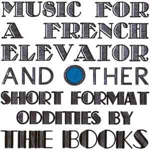 Music For A French Elevator And Other Short Format Oddities By The Books - The Books