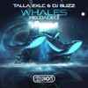 Talla 2XLC & DJ Buzz - Whales (Reloaded)